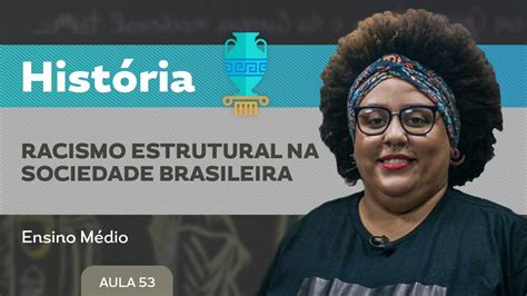 Racismo estrutural na sociedade brasileira História Ensino Médio