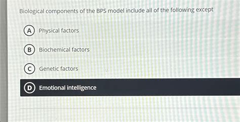 Solved Biological Components Of The BPS Model Include All Of Chegg