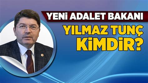 YENİ ADALET BAKANI YILMAZ TUNÇ KİMDİR YouTube