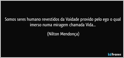 Somos Seres Humano Revestidos Da Vaidade Provido Pelo Ego O Qual Imerso