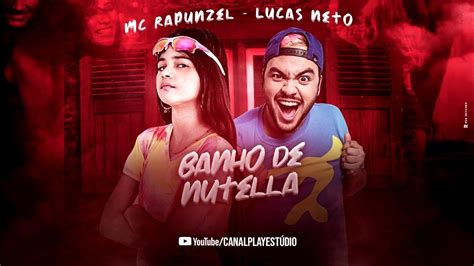 Mc Rapunzel E Lucas Neto Banheira De Nutela Eu Sou Uma Foca