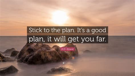 A D Aliwat Quote Stick To The Plan Its A Good Plan It Will Get