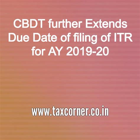 Cbdt Further Extends Due Date Of Filing Of Itr For Ay 2019 20