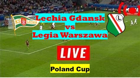 Live Lechia Gdansk V Legia Warszawa Poland Cup Youtube