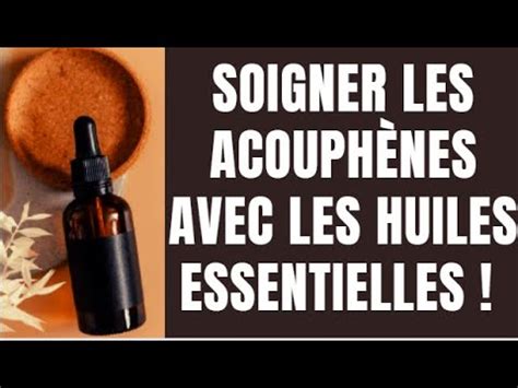 Comment Soigner Les Acouph Nes Avec Les Huiles Essentielles Youtube