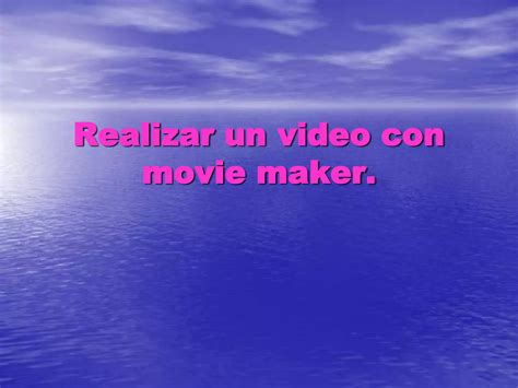 Realizar Un Video Con Movie Maker Ppt