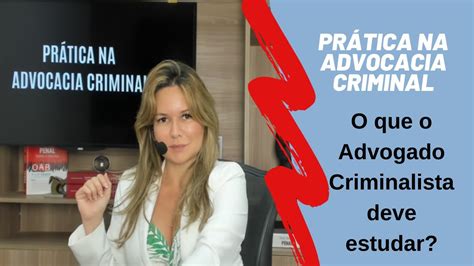 Prática Criminal O que o advogado criminalista deve estudar verloop io