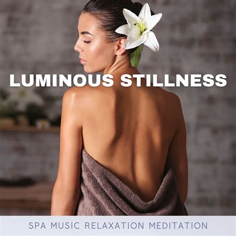 Luminous Stillness Relaxing Spa Massage Album By Spa Music