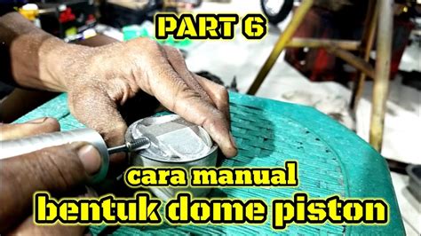 Cara Membuat Dome Piston Modifikasi Jupiter 130 Cc Tune Up AM TECH