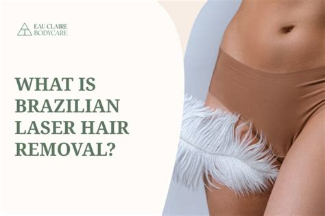 What Is Brazilian Laser Hair Removal Eau Claire Body Care