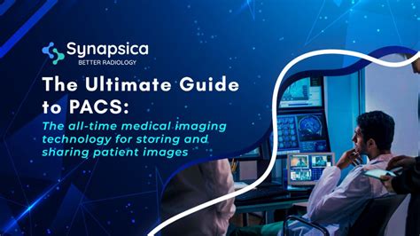 Pacs Software Ultimate Guide For Radiology Professionals Synapsica