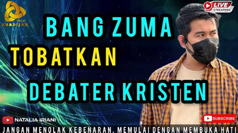 DEBATER KRISTEN NANGIS DIKULITI BANG ZUMA KHADIJAH YouTube