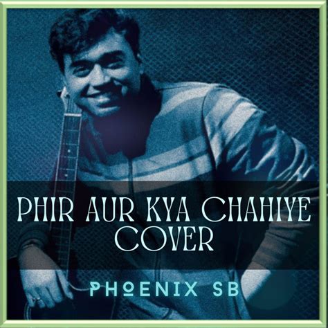 Phir Aur Kya Chahiye Phoenix SB Song And Lyrics By Phoenix SB Spotify