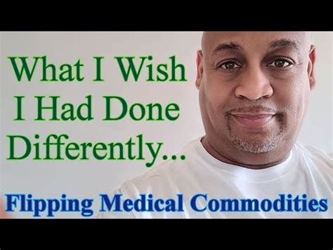 What I Wish I Had Done Differently Flipping Medical Commodities A