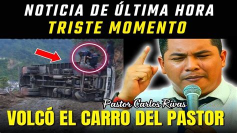 Ltima Hora Volc El Carro Del Pastor Carlos Rivas Youtube