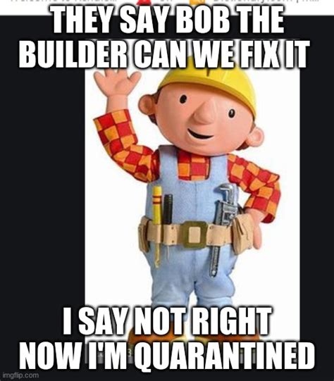 25 Best Memes About Bob The Builder Meme Bob The Builder Memes Images