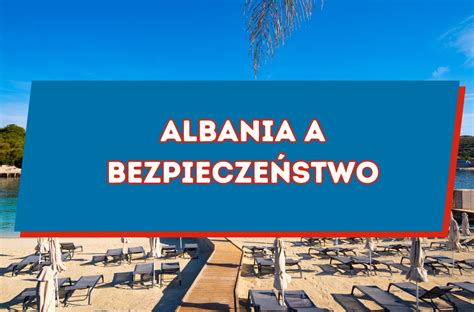 Albania A Bezpiecze Stwo Co Warto Wiedzie Przed Wyjazdem Kobieta