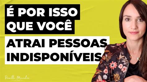 É por isso que você atrai pessoas indisponíveis Priscilla Macanhão