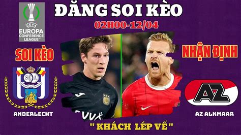 Soi Kèo Anderlecht Vs Az Alkmaar 02h00 14 04 Cúp C3 l Đăng Soi Kèo