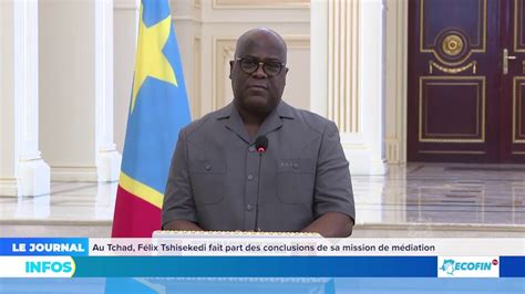 AU TCHAD FELIX TSHISEKEDI FAIT PART DES CONCLUSIONS DE SA MISSION DE