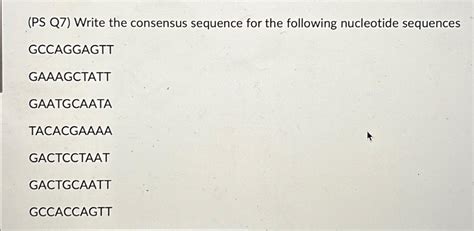 Solved Ps Q Write The Consensus Sequence For The Chegg