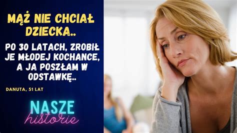 Nasze Historie 19 Mąż nie chciał dziecka Po 30 latach zrobił je