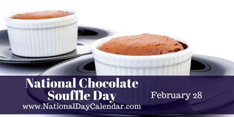 February National Chocolate Souffle Day National Public