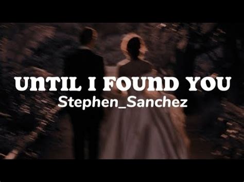 Until I Found You Stephen Sanchez Slowed Reverb Lyrics