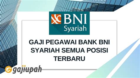 Gaji Pegawai Bank Bni Syariah Semua Posisi Terbaru