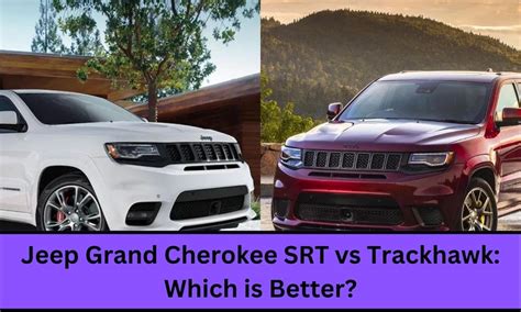 Jeep Grand Cherokee Srt Vs Trackhawk Which Is Better