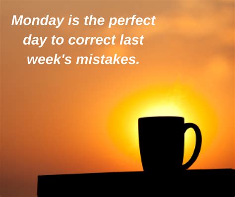 Monday Is The Perfect Day To Correct Last Week S Mistakes Monday