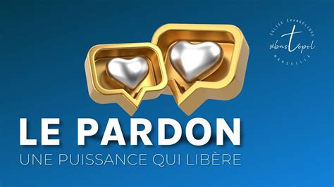 LE PARDON Une puissance qui libère Culte en ligne 28 Août 2022