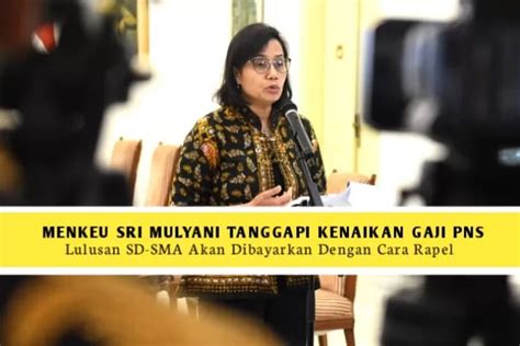 Alhamdulillah Kemenkeu Sri Mulyani Bayarkan Kenaikan Gaji PNS Lulusan