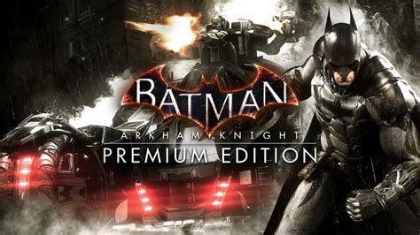 Купить Batman Arkham Knight Premium Edition Steam