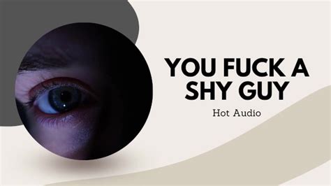 You Fuck A Shy Guy Hot Audio Pornhub