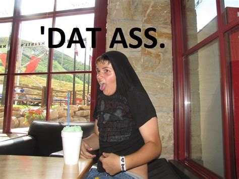 Image 102396 Dat Ass Know Your Meme