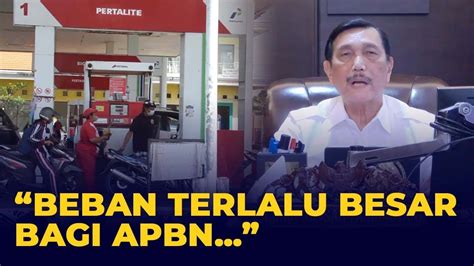 Luhut Beberkan Alasan Rencana Pemerintah Naikkan Harga Pertalite Beban