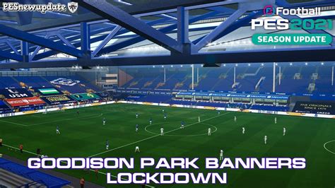 PES 2021 Goodison Park Stadium Banners LockDown By Golden Ghost YouTube