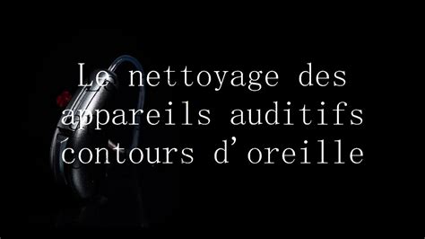 Nettoyage Appareils Contours D Oreille Youtube