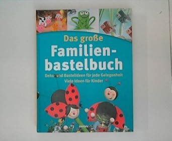 Das Gro E Familienbastelbuch Deko Und Bastelideen F R Jede