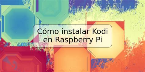 Cómo instalar Kodi en Raspberry Pi TRSPOS