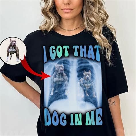 I Got the Dog in Me Shirt - Etsy