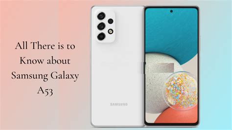 All There is to Know about Samsung Galaxy A53 - PhoneWorld