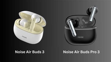 Noise Air Buds 3 Air Buds Pro 3 Launched In India Price Features