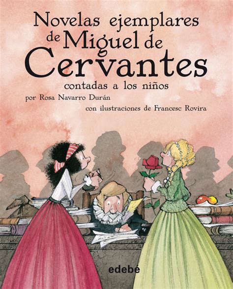 Novelas Ejemplares De Miguel De Cervantes Contadas A Los Niños Navarro Rosa Y Rovira Francesc