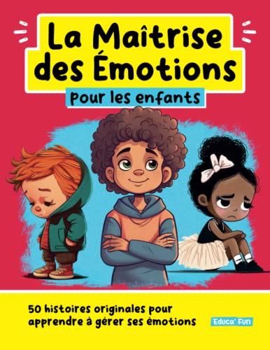 La Maîtrise des Emotions pour les enfants 50 histoires originales pour