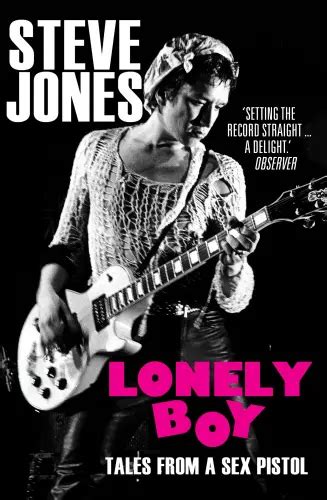 Lonely Boy Tales From A Sex Pistol By Steve Jones