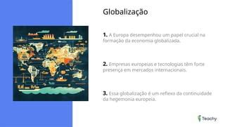 A Hegemonia Europeia Na Economia Na Política E Na Cultura - Hegemonia Europeia - Europa: economia, política e cultura | PPTX