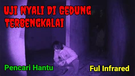 Uji Nyali Di Gedung Angker Terbengkalai YouTube