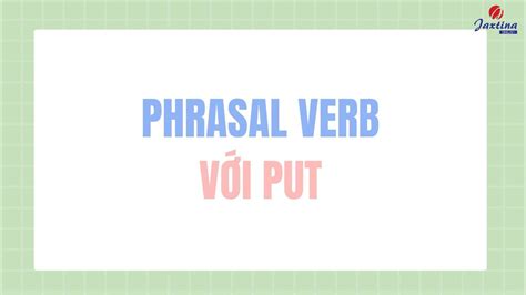 20 Phrasal verb với Put phổ biến nhất trong Tiếng Anh